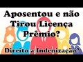 Licença prêmio não usufruída por servidor aposentado – Direito a indenização.