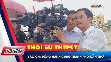 Báo chí đồng hành cùng thành phố Cần Thơ  | Cần Thơ TV