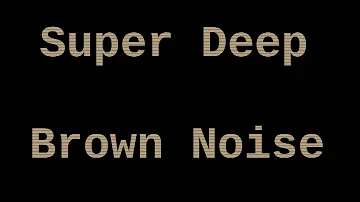 Super Deep Brown Noise (12 Hours)