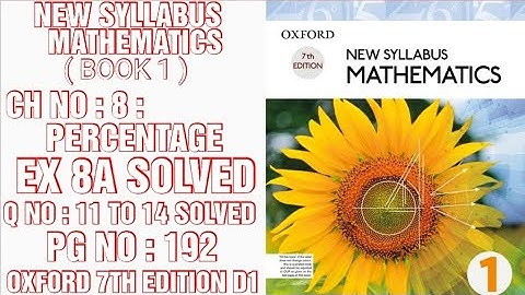 OXFORD NEW SYLLABUS MATHEMATICS,D1,7THEDITION, CHNO:8,PERCENTAGE,EXNO:8A, PGNO:192,QNO11-14, CALPAK