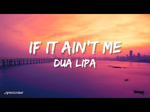 Dua Lipa - If It Ain't Me (Lyrics)