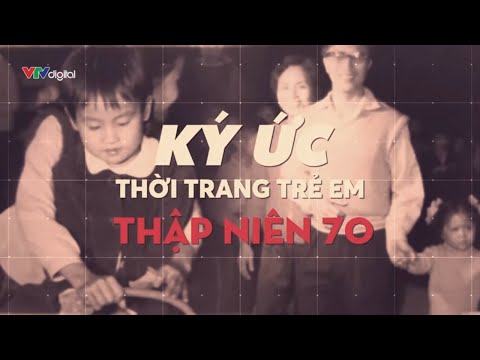 Video Ký ức thời trang trẻ em thập niên 70 | VTV24 - youtube