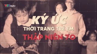 Ký ức thời trang trẻ em thập niên 70 | VTV24