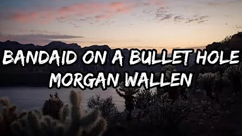 Morgan Wallen - Bandaid On A Bullet Hole (Lyrics)