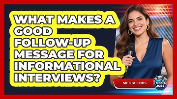 What Makes A Good Follow-Up Message For Informational Interviews?