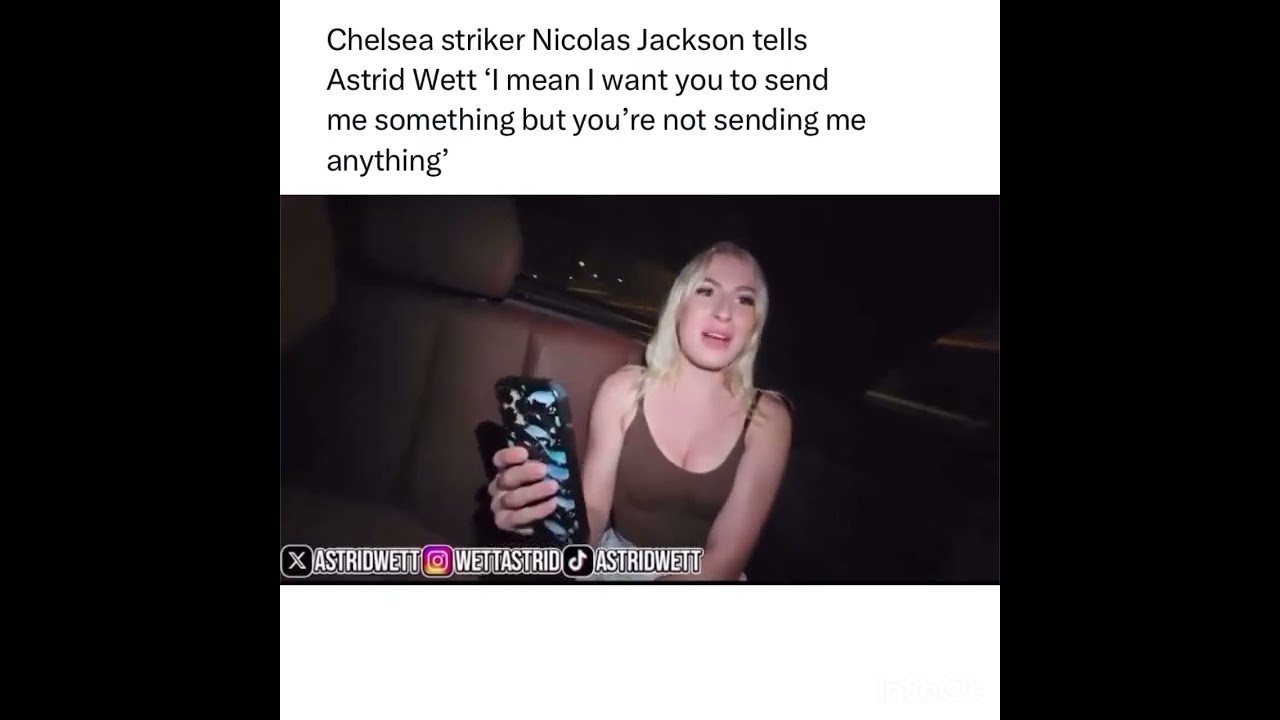 Chelsea Star Nicolas Jackson tells Astrid Wett "to send her something"