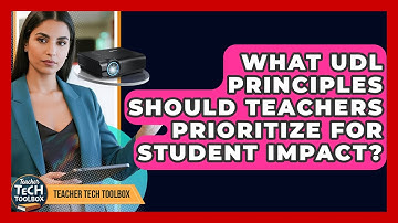 What UDL Principles Should Teachers Prioritize For Student Impact? - Teacher Tech Toolbox