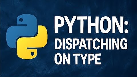 Python: Dispatching on Type