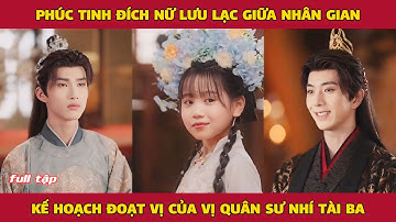 Phúc tinh đích nữ lưu lạc giữa nhân gian, kế hoạch đoạt vị của vị quân sư nhí tài ba