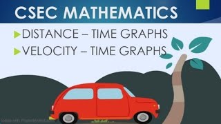 CSEC Mathematics - Distance-time and Velocity-time graphs