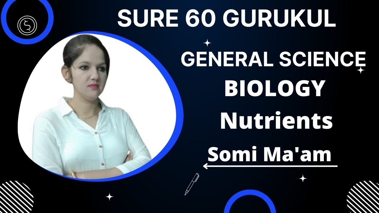 GENERAL SCIENCE (BIOLOGY) ( Nutrients) || Motion || SOMI MA'AM || SURE 60 Gurukul