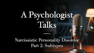 Narcissistic Personality Disorder: The Subtypes You Should Know (Part 2)