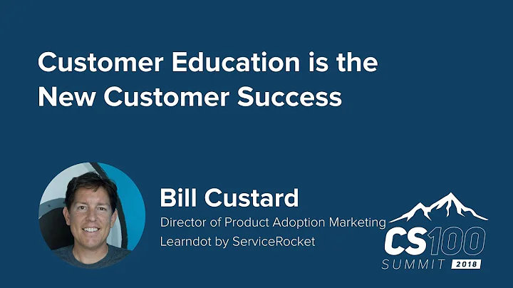 CS100 Summit 2018 - Bill Cushard - Customer Educat...