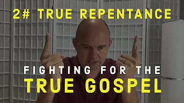 FIGHTING FOR THE GOSPEL - TRUE REPENTANCE AND FREEDOM FROM SIN