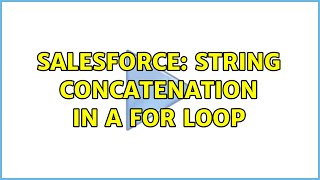 Salesforce: String concatenation in a for loop (2 Solutions!!)