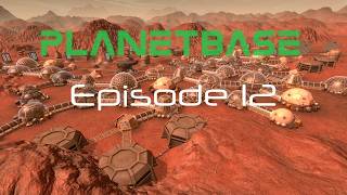 Planetbase episode 12 - New Facilities & Strategy