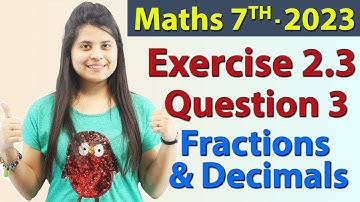 Q 3, Ex 2.3 -  Fractions and Decimals - Chapter 2 - Maths Class 7th - NCERT, New Syllabus 2023 CBSE