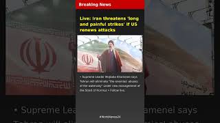Live: Iran threatens 'long and painful strikes' if US renews attacks | Breaking News | Latest Breaki