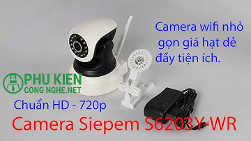 Đánh giá và hướng dẫn kết nối Camera Siepem S6203y - WR với smartphone