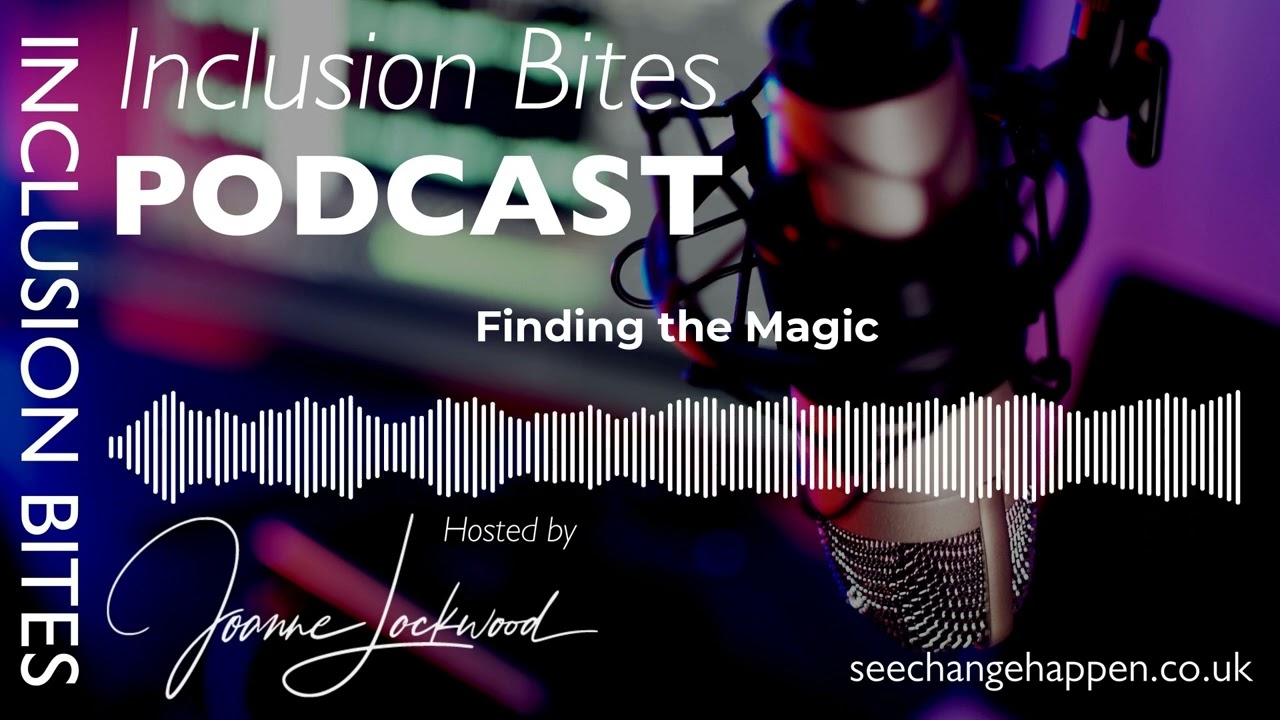 Finding the Magic | The Inclusion Bites Podcast