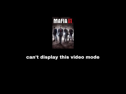 can't display this video mode | Mafia II
