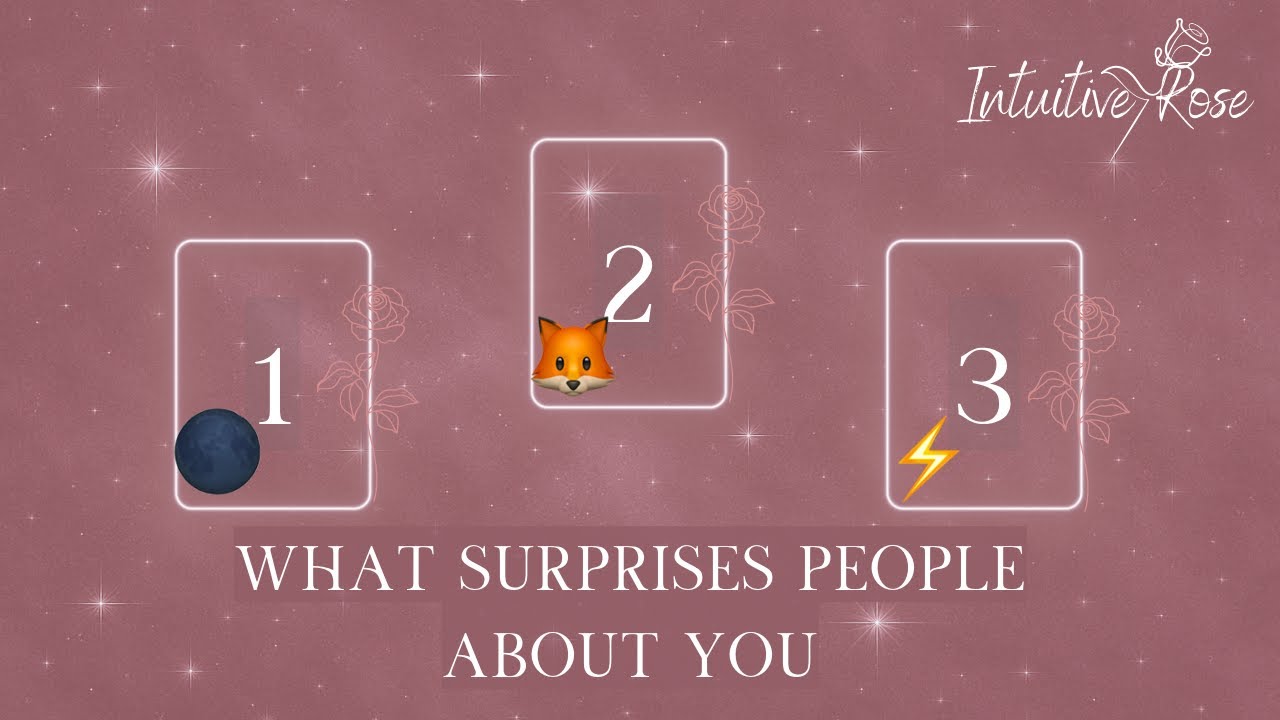WHAT SURPRISES PEOPLE ABOUT YOU**Pick A Card**🌑🦊⚡️🌹✨