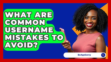 What Are Common Username Mistakes To Avoid? - Be App Savvy