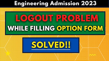 LOGOUT Problem while Option Form Filling | Engineering Admission Form Filling MHTCET 2023