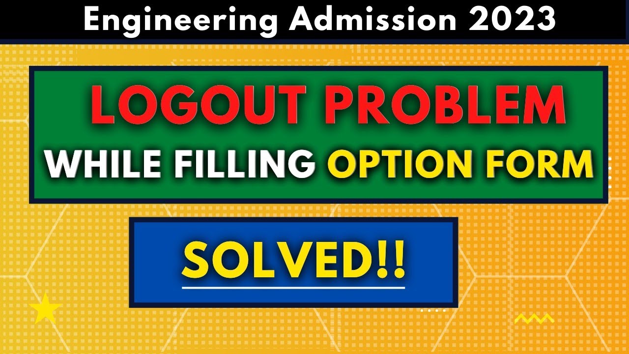 LOGOUT Problem while Option Form Filling | Engineering Admission Form Filling MHTCET 2023