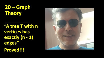 20 - Proof - "A tree with n vertices has exactly (n - 1) edges"