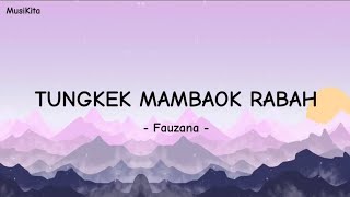 TUNGKEK MAMBAOK RABAH - FAUZANA | LIRIK LAGU