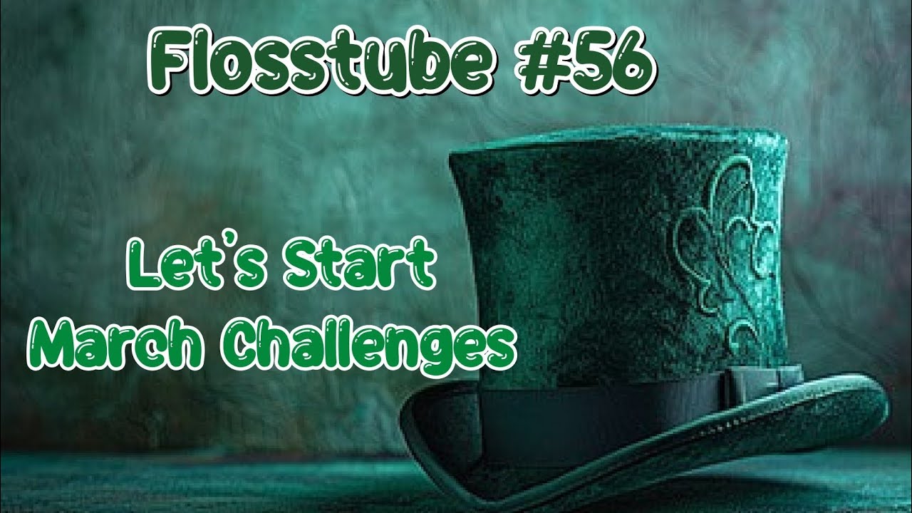 Flosstube #56 Начнём мартовские челленджи