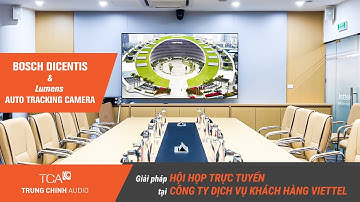 Giải pháp hội họp trực tuyến thông minh tại Công ty Viettel | Bosch Dicentis & Camera Lumens