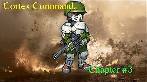 Cortex Command #3 Мир в наших руках!