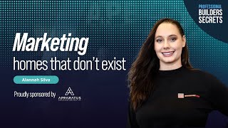 Professional Builders Secrets Episode 174: Marketing Homes That Don't Exist With Alannah Silva
