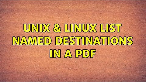 Unix & Linux: List named destinations in a PDF (3 Solutions!!)