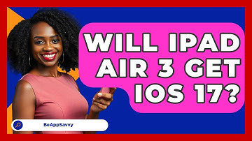 Will iPad Air 3 Get iOS 17? - Be App Savvy