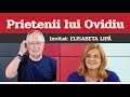 ELISABETA LIPĂ, invitat la Prietenii lui Ovidiu » EDIȚIA INTEGRALĂ (episodul 14)