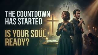 The Countdown Has Started: Is Your Soul Ready?