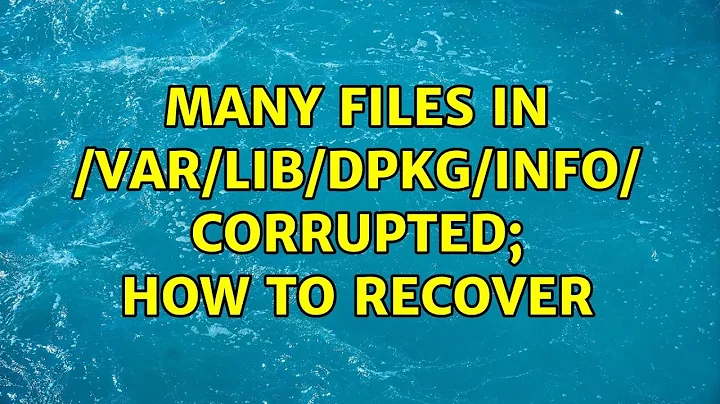 Ubuntu: Many files in /var/lib/dpkg/info/ corrupted; how to recover