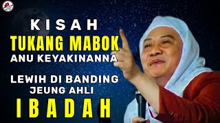 ABUYA UCI TURTUSI || KISAH TUKANG MABOK ANU KEYAKINANNA LEWIH TIBATAN AHLI IBADAH