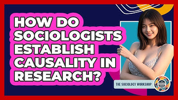 How Do Sociologists Establish Causality In Research? - The Sociology Workshop