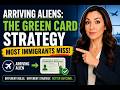Arriving Aliens: The Green Card Strategy Most Immigrants Miss