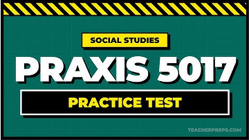Praxis 5017 Social Studies Practice Test [TAKE BEFORE YOUR EXAM!]