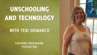 Unschooling and Technology with Teri DeMarco, Eplisode 68