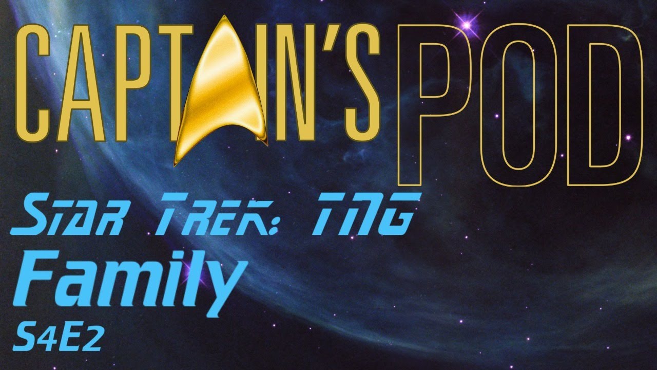 Captain's Pod LIVE! Star Trek TNG: Family!! (S4E2)