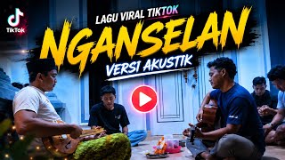 VIRAL TIKTOK SONG NGANSELAN ARSYAD AKUSTIK VERSION