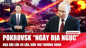 Thời sự Quốc tế sáng 28/11: Nga “dội lửa” Pokrovsk 49 lần, Ukraine kiên cường giữ toàn phòng tuyến