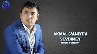 Akmal G'aniyev - Sevdimey | Акмал Ганиев - Севдимей (music version)