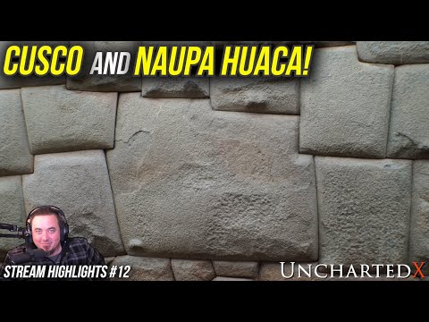 Cusco, Naupa Huaca, and Peru's Megalithic Stonework! UnchartedX Stream Highlights #12